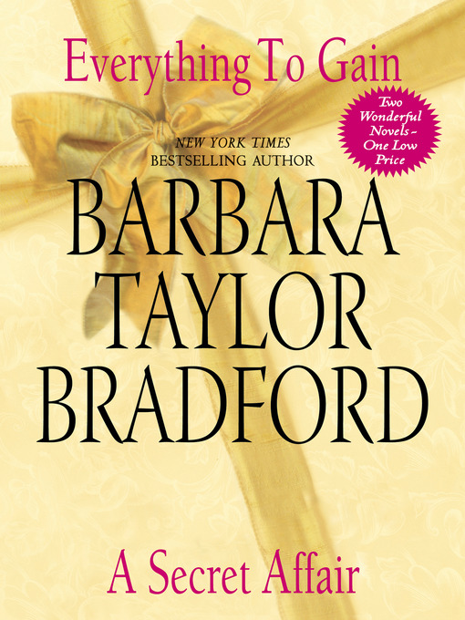 Title details for Everything to Gain and a Secret Affair by Barbara Taylor Bradford - Available